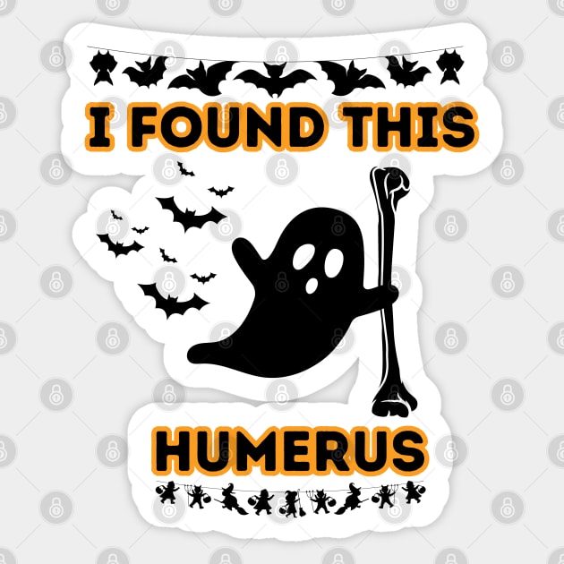 Humorous Halloween Quote Gift Idea for Spooky Season - I Found This Humerus Sticker by KAVA-X